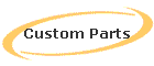 Custom Parts